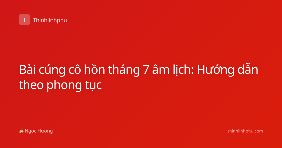 Bài cúng cô hồn tháng 7 âm lịch: Hướng dẫn theo phong tục