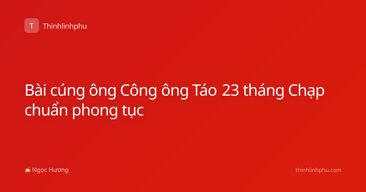 Bài cúng ông Công ông Táo 23 tháng Chạp chuẩn phong tục