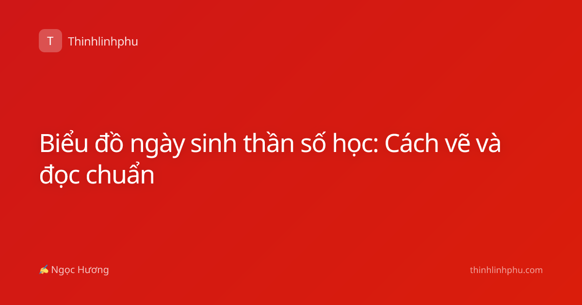 Biểu đồ ngày sinh thần số học: Cách vẽ và đọc chuẩn