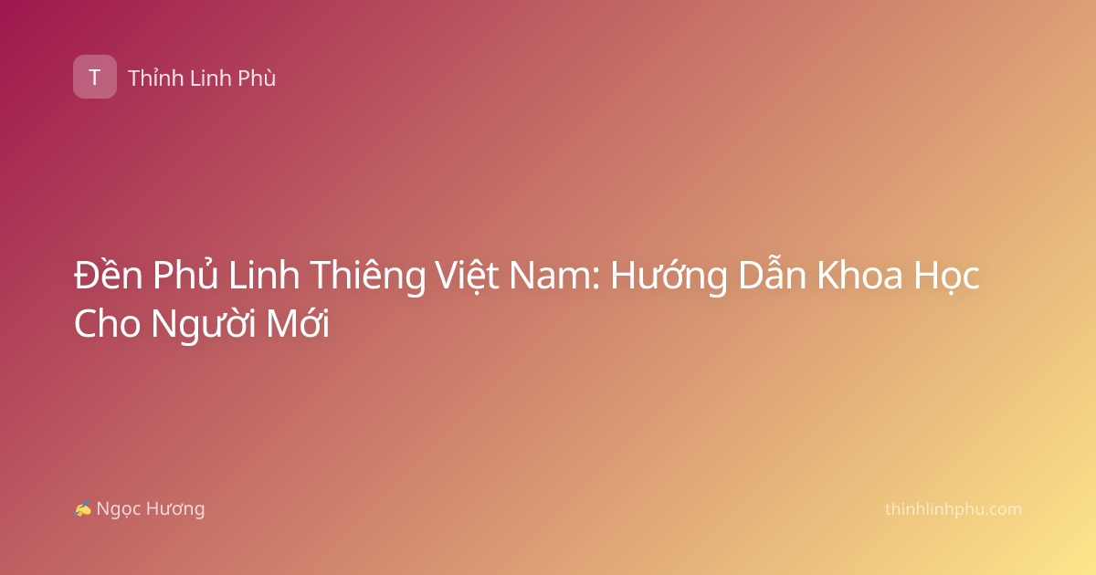 Đền Phủ Linh Thiêng Việt Nam: Hướng Dẫn Khoa Học Cho Người Mới