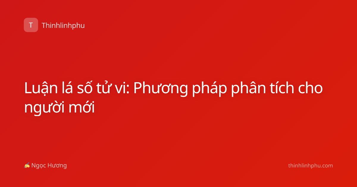 Luận lá số tử vi: Phương pháp phân tích cho người mới