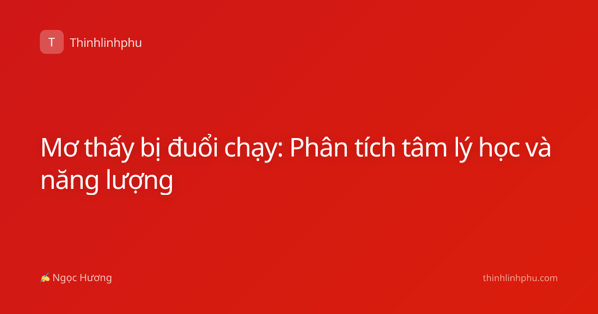 Mơ thấy bị đuổi chạy: Phân tích tâm lý học và năng lượng
