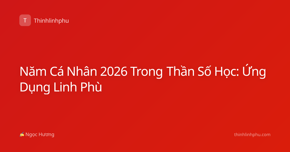 Năm Cá Nhân 2026 Trong Thần Số Học: Ứng Dụng Linh Phù