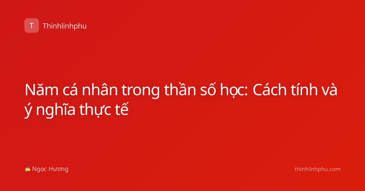 Năm cá nhân trong thần số học: Cách tính và ý nghĩa thực tế
