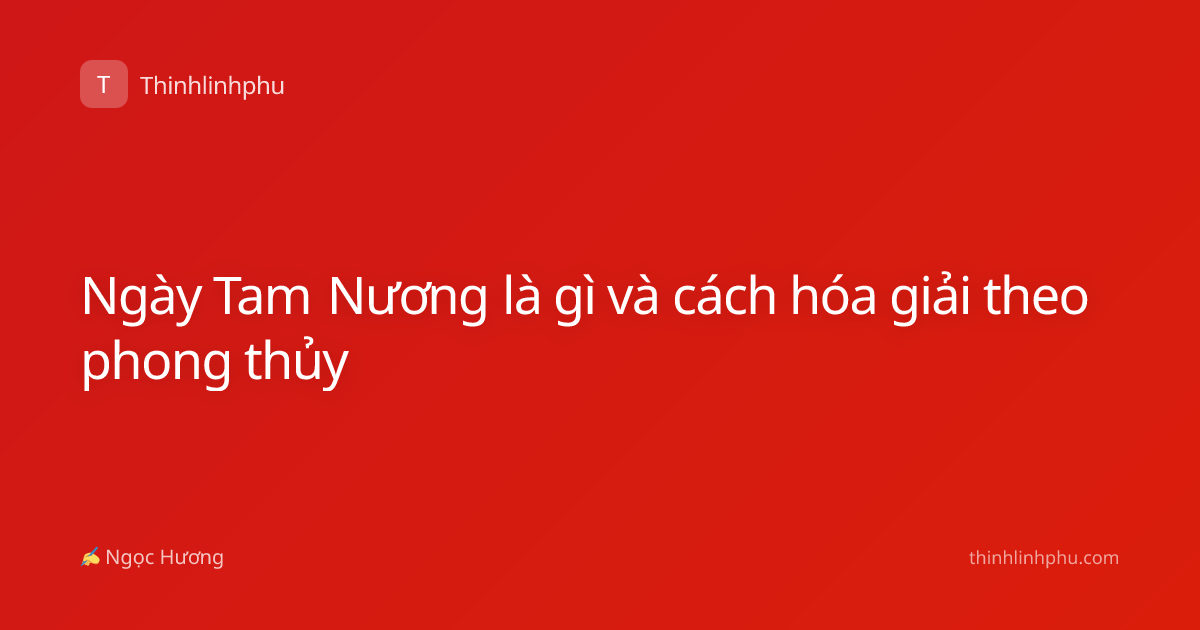 Ngày Tam Nương là gì và cách hóa giải theo phong thủy