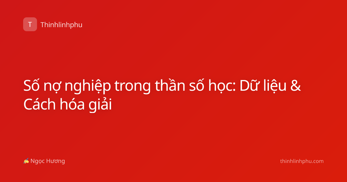 Số nợ nghiệp trong thần số học: Dữ liệu & Cách hóa giải