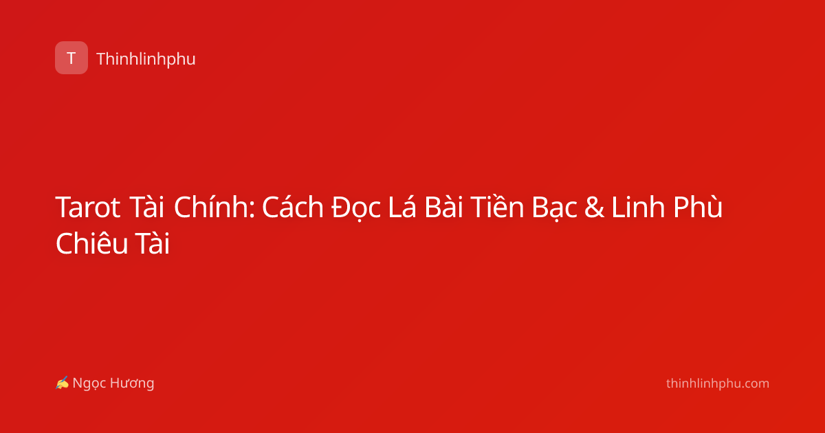 Tarot Tài Chính: Cách Đọc Lá Bài Tiền Bạc & Linh Phù Chiêu Tài