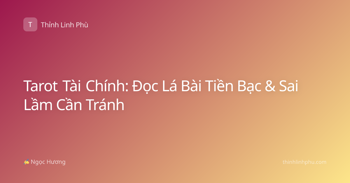 Tarot Tài Chính: Đọc Lá Bài Tiền Bạc & Sai Lầm Cần Tránh