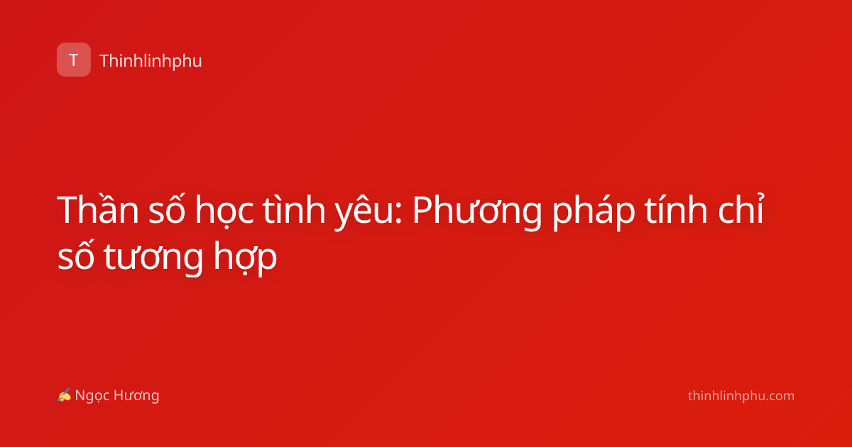 Thần số học tình yêu: Phương pháp tính chỉ số tương hợp